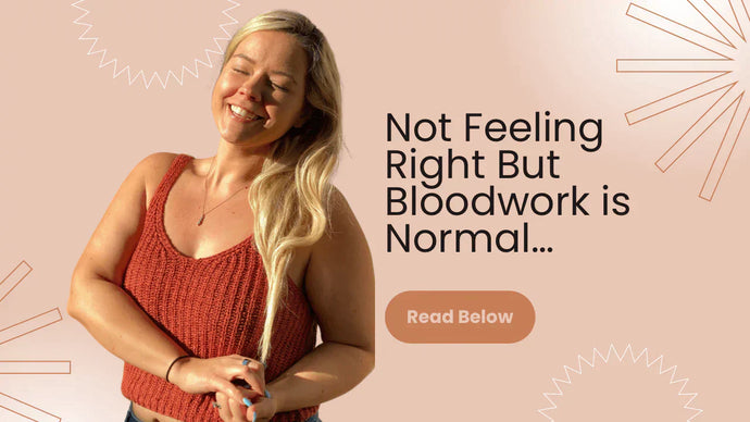 Bloodwork is normal, but you still don’t feel right…